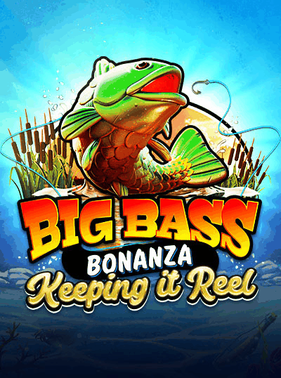 BIG BASS - KEEPING IT REEL